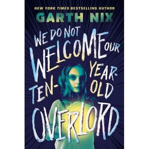 We Do Not Welcome Our Ten-Year-Old Overlord -- Garth Nix